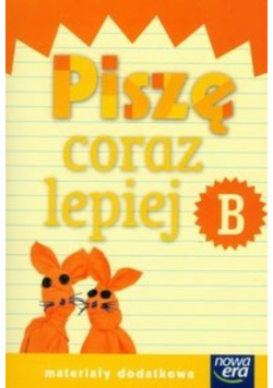 Szkoła na miarę Piszę coraz lepiej B Materiały dodatkowe
