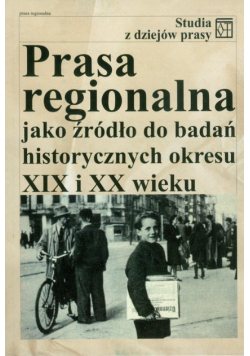 Prasa regionalna jako źródło do badań historycznych okresu XIX i XX wieku