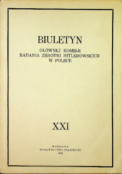 Biuletyn Głównej Komisji Badania Zbrodni Hitlerowskich w Polsce Tom XXI