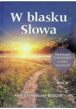W blasku Słowa medytacje niedzielnych czytań mszalnych rok A
