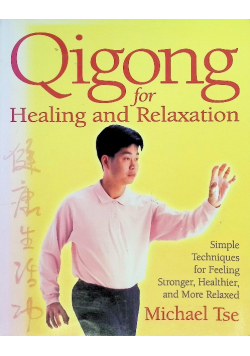 Qigong for Healing and Relaxation: Simple Techniques for Feeling Stronger, Healthier, and More Relaxed