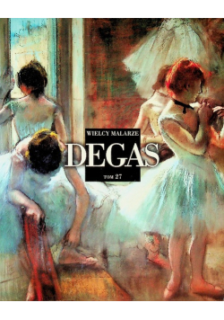 Wielcy Malarze Tom 27 Degas