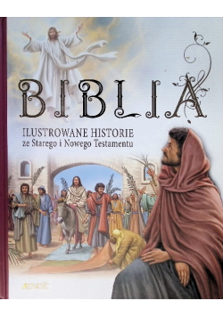 Biblia Ilustrowane historie ze Starego i Nowego Testamentu