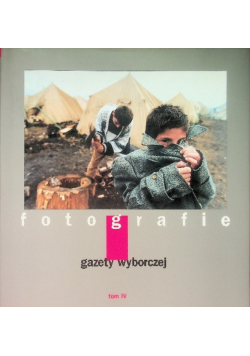 Fotografie gazety wyborczej Tom IV