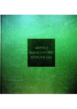 Artyści Białegostoku XVIII-XX wiek