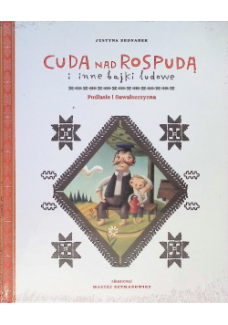 Cuda nad Rospudą i inne bajki ludowe. Podlasie i Suwalszczyzna.