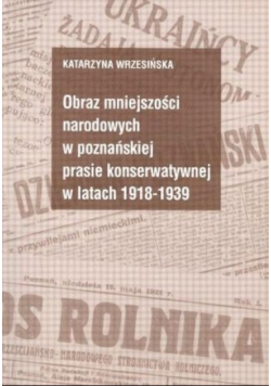 Obraz mniejszości narodowych w poznańskiej prasie konserwatywnej w latach 1918 - 1939