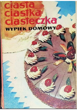 Ciasta ciastka ciasteczka wypiek domowy