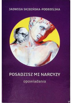 Posadzisz mi narcyzy opowiadania