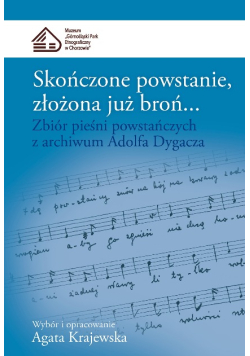 Skończone powstanie, złożona już broń… Zbiór pieśni powstańczych z archiwum Adolfa Dygacza