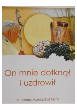 On mnie dotknął i uzdrowił