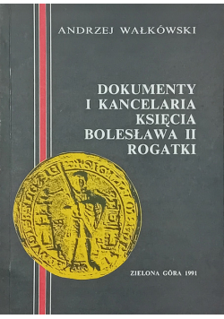 Dokumenty i Kancelaria Księcia Bolesława II Rogatki