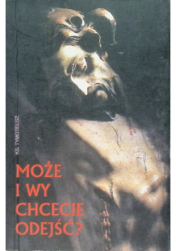 Może i wy chcecie odejść?