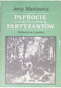 Paprocie zakwitły krwią partyzantow