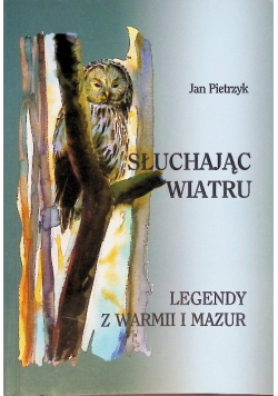 Słuchając wiatru Legendy z Warmii i Mazur