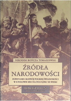 Źródła narodowości Powstanie i rozwój polskiej świadomości w II połowie XIX i na początku XX wieku