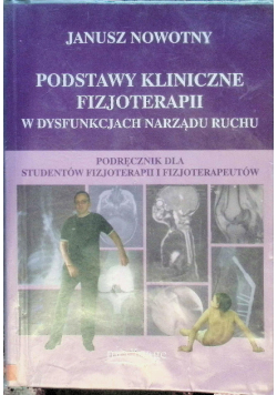 Podstawy kliniczne fizjoterapii w dysfunkcjach narządu ruchu Podręcznik