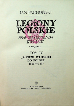 Legiony Polskie prawda i legenda 1794 - 1807 Tom IV