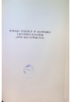 Wyrazy Polskie w Słowniku łacińsko polskim Jana Maćzynskiego Część 1