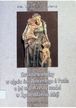 Struktura władzy w ujęciu św. Wincentego a Paulo a jej współczesny model w Zgromadzeniu Misji