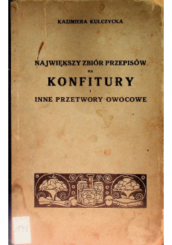 Największy zbiór przepisów na konfitury i inne przetwory owocowe  ok 1930 r.