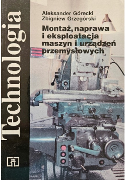 Technologia Montaż naprawa i eksploatacja maszyn i urządzeń przemysłowych