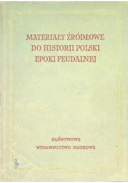 Materiały Źródłowe do Historii Polski Epoki Feudalnej Tom I