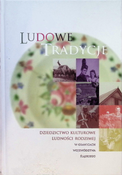 Ludowe tradycje dziedzictwo kulturowe ludności rodzimej w granicach województwa śląskiego