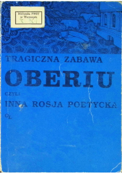 Tragiczna zabawa Oberiu czyli inna Rosja poetycka
