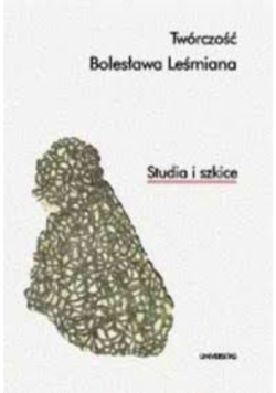 Twórczość Bolesława Leśmiana Studia i szkice