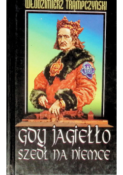 Gdy Jagiełło szedł na Niemce powieść historyczna z XV wieku