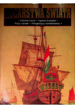 Mocarstwa Świata Tom 5  Królestwo Francji Imperium Brytyjskie Rosja i carowie Portugalczycy i konkwistadorzy