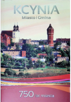 Kcynia Miasto i Gmina 750 lat miasta