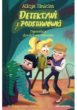 Detektywi z podstawówki tajemnica dyrektora bębenka