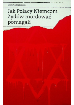 Jak Polacy Niemcom Żydów mordować pomagali