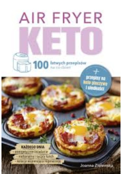 Air fryer Keto 100 łatwych przepisów na co dzień