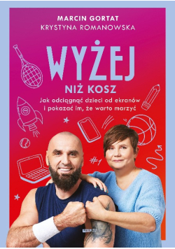 Wyżej niż kosz Jak wyciągnąć dzieci sprzed ekranów i pokazać im, że warto marzyć