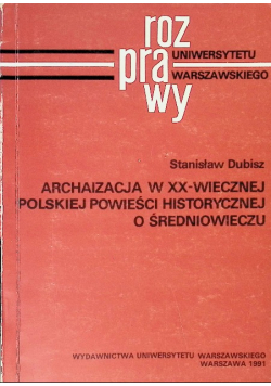 Archaizacja w XX - wiecznej polskiej powieści historycznej o średniowieczu