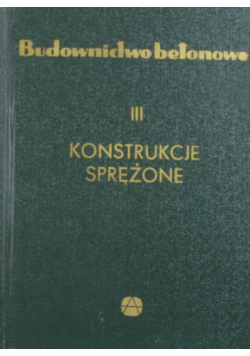 Budownictwo betonowe Tom III Konstrukcje sprężone