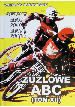 Żużlowe ABC Tom 12 Sezony 2015, 2016, 2017, 2018
