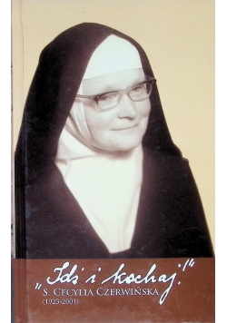 "Idź i kochaj" s. Cecylia Czerwińska 1923 - 2001