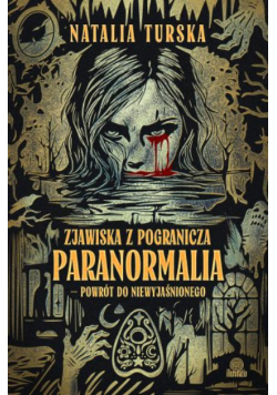 Zjawiska z pogranicza. Paranormalia - powrót do niewyjaśnionego