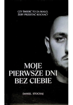 Moje pierwsze dni bez ciebie
