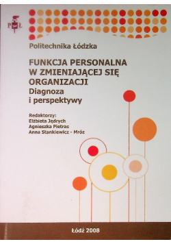 Funkcja personalna w zmieniającej się organizacji diagnoza i perspektywy : praca zbiorowa