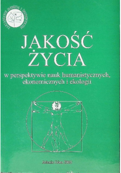 Jakość życia w perspektywie nauk humanistycznych ekonomicznych i ekologii
