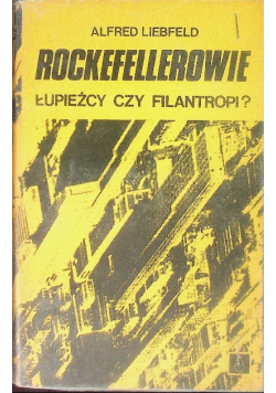 Rockefellerowie łupieżcy czy filantropi