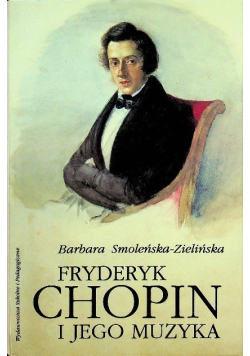 Fryderyk Chopin i jego muzyka