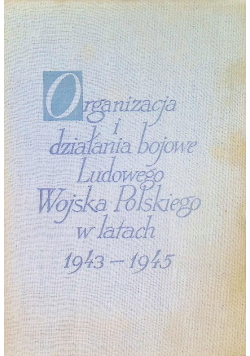 Organizacja i działania bojowe Ludowego Wojska Polskiego w latach 1943 - 1945 Tom IV