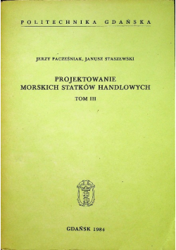 Projektowanie Morskich Statków Handlowych Tom III