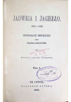 Jadwiga i Jagiełło 1374-1413 Tom I 1861 r.